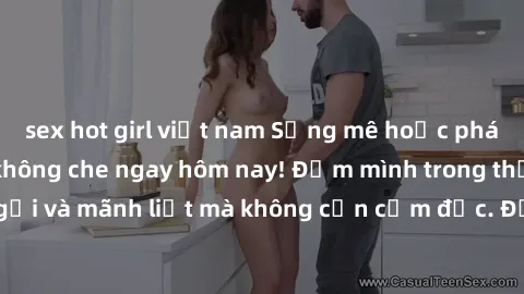 sex hot girl việt nam Sống mê hoặc phát chát sex online không che ngay hôm nay! Đắm mình trong thế giới khêu gợi và mãnh liệt mà không cần cấm đốc. Đảm bảo không làm bạn thất vọng!