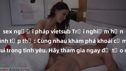 sex người pháp vietsub Trải nghiệm hưng phấn cùng làm tình tập thể: Cùng nhau khám phá khoái cảm, chia sẻ niềm vui trong tình yêu. Hãy tham gia ngay để tạo nên những kỷ niệm đáng nhớ từ trải nghiệm nà