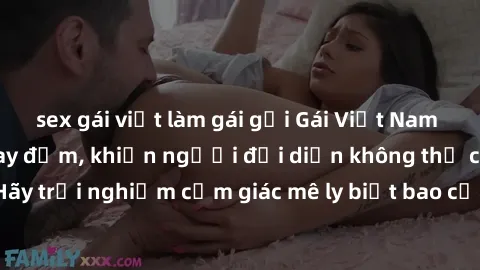 sex gái việt làm gái gọi Gái Việt Nam dâm đãng làm tình say đắm, khiến người đối diện không thể cưỡng lại được. Hãy trải nghiệm cảm giác mê ly biết bao của phong cách yêu đương đậm chất dân tộc!