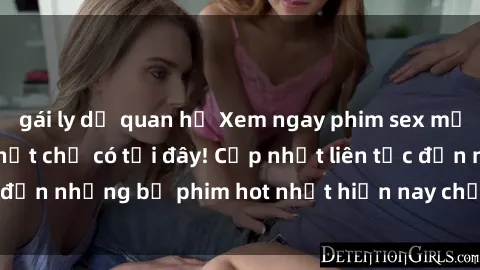 gái ly dị quan hệ Xem ngay phim sex mới nhất, hấp dẫn nhất chỉ có tại đây! Cập nhật liên tục đến những bộ phim hot nhất hiện nay chỉ trong vài cú click!
