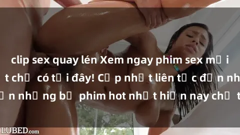 clip sex quay lén Xem ngay phim sex mới nhất, hấp dẫn nhất chỉ có tại đây! Cập nhật liên tục đến những bộ phim hot nhất hiện nay chỉ trong vài cú click!