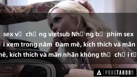 sex vợ chồng vietsub Những bộ phim sex jav đỉnh cao phải xem trong năm  Đam mê, kích thích và mãn nhãn không thể chối từ!