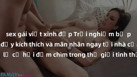 sex gái việt xinh đẹp Trải nghiệm bộ phim jav không che đầy kích thích và mãn nhãn ngay tại nhà của bạn! Đừng bỏ lỡ cơ hội đắm chìm trong thế giới tinh thần mới mẻ mà bộ phim này mang đến!