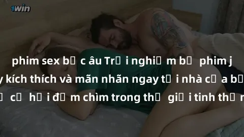 phim sex bắc âu Trải nghiệm bộ phim jav không che đầy kích thích và mãn nhãn ngay tại nhà của bạn! Đừng bỏ lỡ cơ hội đắm chìm trong thế giới tinh thần mới mẻ mà bộ phim này mang đến!
