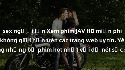 sex người lớn Xem phim JAV HD miễn phí chất lượng cao, không giới hạn trên các trang web uy tín. Yên tâm tận hưởng những bộ phim hot nhất với độ nét sắc sảo, đẹp mắt ngay tại nhà. Hãy trải nghiệm ngay