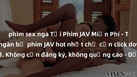 phim sex nga Tải Phim JAV Miễn Phí - Thưởng thức hàng ngàn bộ phim JAV hot nhất chỉ cần click download. Không cần đăng ký, không quảng cáo - Dễ dàng tải về và xem online!
