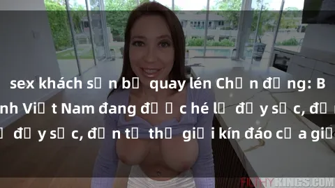 sex khách sạn bị quay lén Chấn động: Bí mật về sex nữ sinh Việt Nam đang được hé lộ đầy sốc, đến từ thế giới kín đáo của giới trẻ.