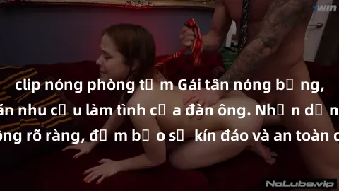 clip nóng phòng tắm Gái tân nóng bỏng, dâm đãng thỏa mãn nhu cầu làm tình của đàn ông. Nhận dạng không rõ ràng, đảm bảo sự kín đáo và an toàn cho trải nghiệm tuyệt vời.