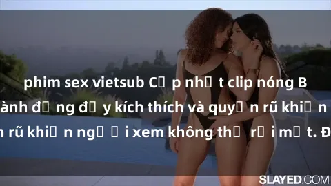 phim sex vietsub Cập nhật clip nóng BDSM: Những pha hành động đầy kích thích và quyến rũ khiến người xem không thể rời mắt. Đừng bỏ lỡ!