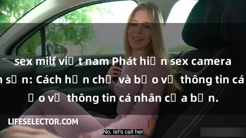 sex milf việt nam Phát hiện sex camera ẩn trong khách sạn: Cách hạn chế và bảo vệ thông tin cá nhân của bạn.