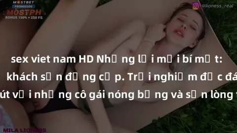 sex viet nam HD Những lời mời bí mật: Gái Việt làm tình ở khách sạn đẳng cấp. Trải nghiệm độc đáo và cuốn hút với những cô gái nóng bỏng và sẵn lòng thỏa mãn mọi nhu cầu của bạn.