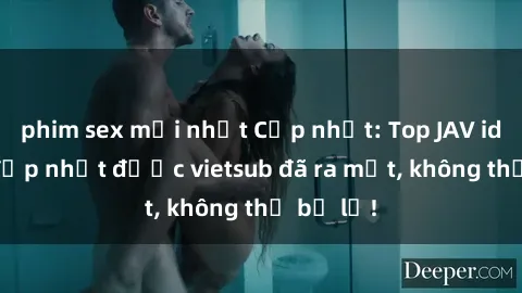 phim sex mới nhất Cập nhật: Top JAV idol xinh đẹp nhất được vietsub đã ra mắt, không thể bỏ lỡ!