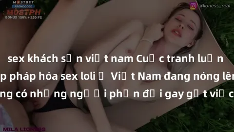 sex khách sạn việt nam Cuộc tranh luận về việc có nên hợp pháp hóa sex loli ở Việt Nam đang nóng lên. Đồng thời, cũng có những người phản đối gay gắt việc này vì lo ngại về tác động tiêu cực lên trẻ e