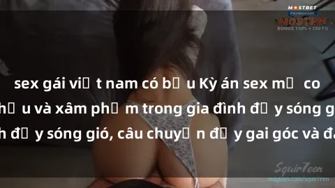 sex gái việt nam có bầu Kỳ án sex mẹ con Việt Nam: Sự sở hữu và xâm phạm trong gia đình đầy sóng gió, câu chuyện đầy gai góc và đau lòng.