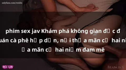 phim sex jav Khám phá không gian độc đáo tại sex quán cà phê hấp dẫn, nơi thỏa mãn cả hai niềm đam mê