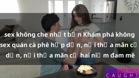 sex không che nhật bản Khám phá không gian độc đáo tại sex quán cà phê hấp dẫn, nơi thỏa mãn cả hai niềm đam mê