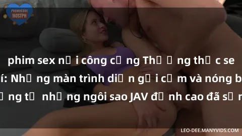 phim sex nơi công cộng Thưởng thức sex JAV idol miễn phí: Những màn trình diễn gợi cảm và nóng bỏng từ những ngôi sao JAV đỉnh cao đã sẵn sàng để bạn khám phá.