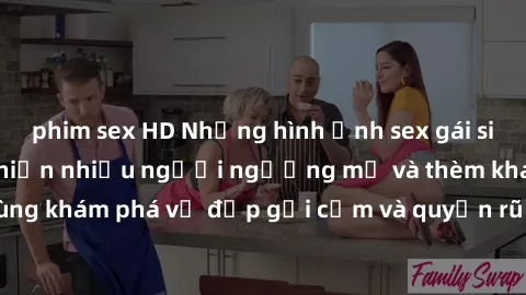 phim sex HD Những hình ảnh sex gái sinh viên Việt Nam khiến nhiều người ngưỡng mộ và thèm khát. Cùng khám phá vẻ đẹp gợi cảm và quyến rũ của những cô gái trẻ này.