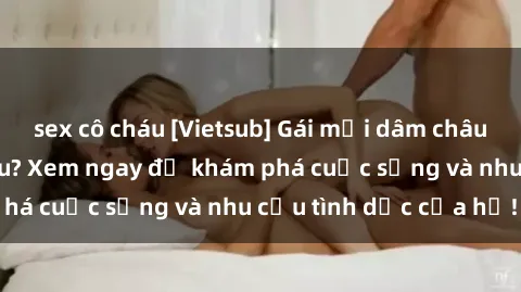 sex cô cháu [Vietsub] Gái mại dâm châu Á hấp dẫn đến đâu? Xem ngay để khám phá cuộc sống và nhu cầu tình dục của họ!