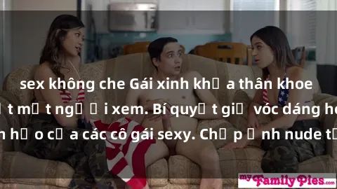 sex không che Gái xinh khỏa thân khoe dáng nóng bỏng đốt mắt người xem. Bí quyết giữ vóc dáng hoàn hảo của các cô gái sexy. Chụp ảnh nude tự tin không sợ lộ hàng.