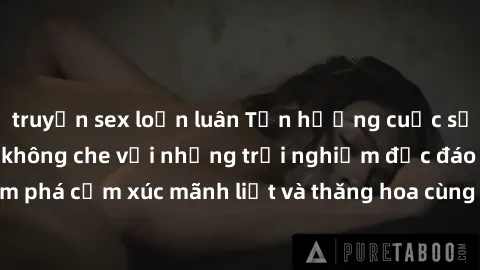 truyện sex loạn luân Tận hưởng cuộc sống tình dục online không che với những trải nghiệm độc đáo và mới lạ. Khám phá cảm xúc mãnh liệt và thăng hoa cùng đối tác tại các trang web chuyên nghiệp.