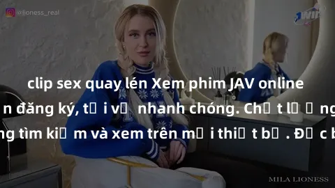 clip sex quay lén Xem phim JAV online miễn phí không cần đăng ký, tải về nhanh chóng. Chất lượng HD, dễ dàng tìm kiếm và xem trên mọi thiết bị. Đặc biệt, không quảng cáo làm phiền.