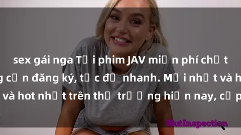 sex gái nga Tải phim JAV miễn phí chất lượng cao, không cần đăng ký, tốc độ nhanh. Mới nhất và hot nhất trên thị trường hiện nay, cập nhật hàng ngày.