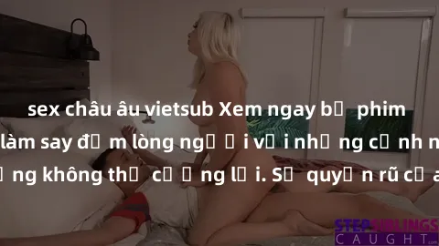 sex châu âu vietsub Xem ngay bộ phim sex milf hot nhất, làm say đắm lòng người với những cảnh nóng bỏng không thể cưỡng lại. Sự quyến rũ của MILF sẽ khiến bạn mãnh liệt!