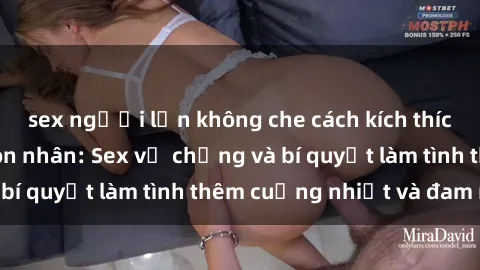 sex người lớn không che cách kích thích đam mê trong hôn nhân: Sex vợ chồng và bí quyết làm tình thêm cuồng nhiệt và đam mê