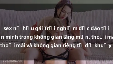 sex nữ hầu gái Trải nghiệm độc đáo tại sex nhà nghỉ: ẩn mình trong không gian lãng mạn, thoải mái và không gian riêng tư để khuấy động tình ái.