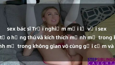 sex bác sĩ Trải nghiệm mới lạ với sex phòng tắm - Cách tạo hứng thú và kích thích mạnh mẽ trong không gian vô cùng gợi cảm và lãng mạn
