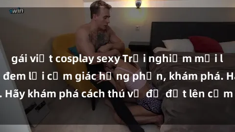 gái việt cosplay sexy Trải nghiệm mới lạ: Sex trong xe hơi đem lại cảm giác hưng phấn, khám phá. Hãy khám phá cách thú vị để đốt lên cảm xúc trong cuộc tình!