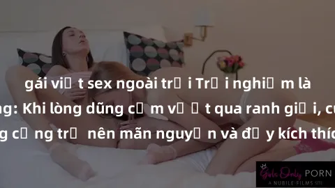 gái việt sex ngoài trời Trải nghiệm làm tình ngoài đường: Khi lòng dũng cảm vượt qua ranh giới, cuộc hẹn nơi công cộng trở nên mãn nguyện và đầy kích thích. Hành vi nguy hiểm, nhưng cũng tạo nên cảm g