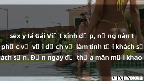 sex y tá Gái Việt xinh đẹp, nồng nàn tình cảm, sẵn sàng phục vụ với dịch vụ làm tình tại khách sạn. Đến ngay để thỏa mãn mọi khao khát của bạn!