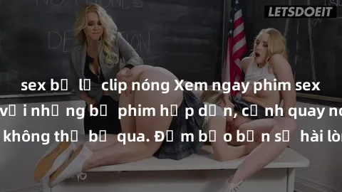 sex bị lộ clip nóng Xem ngay phim sex bukkake hàng đầu với những bộ phim hấp dẫn, cảnh quay nóng bỏng không thể bỏ qua. Đảm bảo bạn sẽ hài lòng với trải nghiệm mới lạ này!