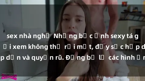 sex nhà nghỉ Những bức ảnh sexy tá gợi cảm khiến người xem không thể rời mắt, đầy sức hấp dẫn và quyến rũ. Đừng bỏ lỡ các hình ảnh nóng bỏng này!