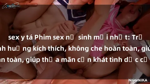 sex y tá Phim sex nữ sinh mới nhất: Trải nghiệm nhiều tình huống kích thích, không che hoàn toàn, giúp thỏa mãn cơn khát tình dục của các bạn trẻ