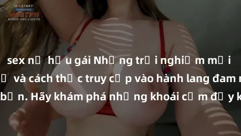 sex nữ hầu gái Những trải nghiệm mới lạ với sex tập thể và cách thức truy cập vào hành lang đam mê của bạn. Hãy khám phá những khoái cảm đầy kích thích với tập thể hấp dẫn!